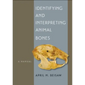 Identifying and Interpreting Animal Bones: A Manual Volume 18