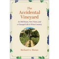 The Accidental Vineyard: An Old House, New Vines, and a Changed Life in Wine Country