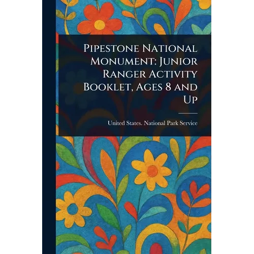 Pipestone National Monument: Junior Ranger Activity Booklet, Ages 8 and Up