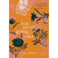 It Was Never Going to Be Okay