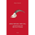 "Adolf Hitler" The Evil: and the Revenge of the Billy Goat of Leonding