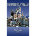 The Year Before Disneyland or: How Much Happened at the Company While Building the Park