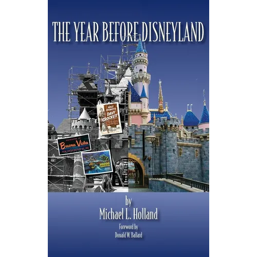 The Year Before Disneyland or: How Much Happened at the Company While Building the Park
