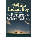 The White Indian Boy: And Its Sequel the Return of the White Indian Boy
