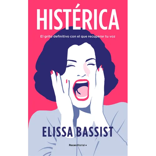 Histérica: El Grito Definitivo Con El Que Recuperar Tu Voz / Hysterical