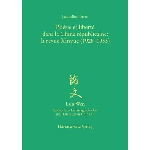Poesie Et Liberte Dans La Chine Republicaine: La Revue Xinyue (1928-1933)
