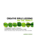 Creative Bible Lessons on the Trinity: 12 Sessions to Help Students Understand Their Place in God's Story