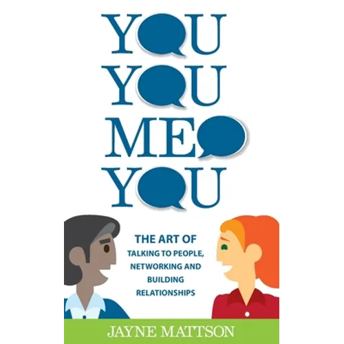 You, You, Me, You: The Art of Talking to People, Networking and Building Relationships