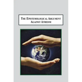 The Epistemological Argument Against Atheism: Why a Knowledge of God Is Implied in Everything We Know