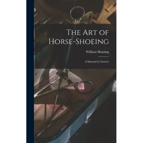 The art of Horse-shoeing: A Manual for Farriers
