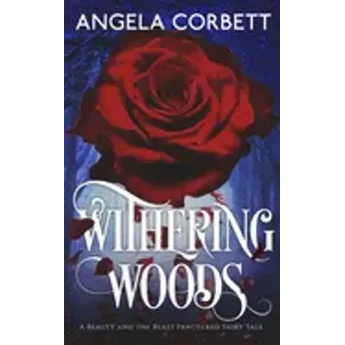 Withering Woods: A Beauty and the Beast Fractured Fairy Tale
