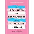 The Real Lives of Transgender and Nonbinary Humans: A Publish Your Purpose Anthology