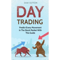 Day Trading: Predict Every Movement In The Stock Market With This Guide