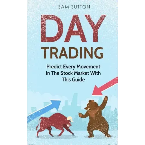 Day Trading: Predict Every Movement In The Stock Market With This Guide