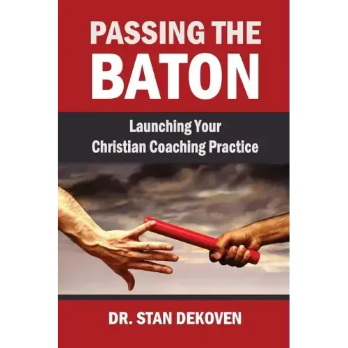 Passing the Baton: Launching Your Christian Life Coaching Practice