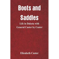 Boots and Saddles: Life in Dakota with General Custer by Custer