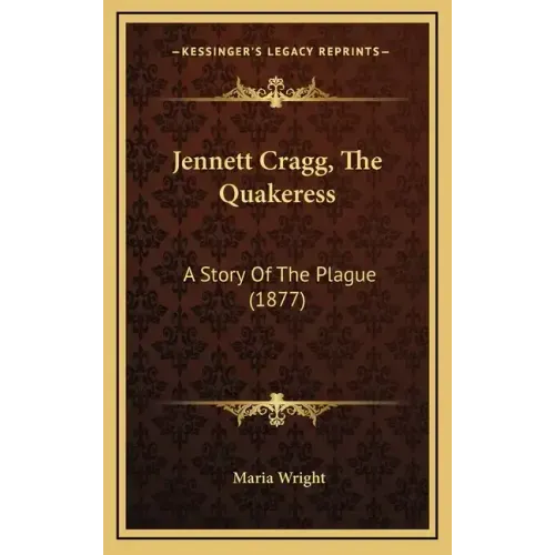 Jennett Cragg, The Quakeress: A Story Of The Plague (1877)