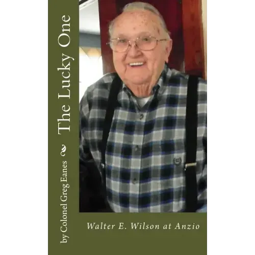 The Lucky One: Walter E. Wilson at Anzio