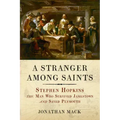 A Stranger Among Saints: Stephen Hopkins, the Man Who Survived Jamestown and Saved Plymouth