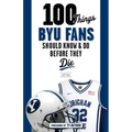100 Things BYU Fans Should Know & Do Before They Die