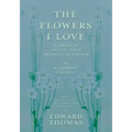 The Flowers I Love - A Series of Twenty-Four Drawings in Colour by Katharine Cameron - with an Anthology of Flower Poems Selected by Edward Thomas