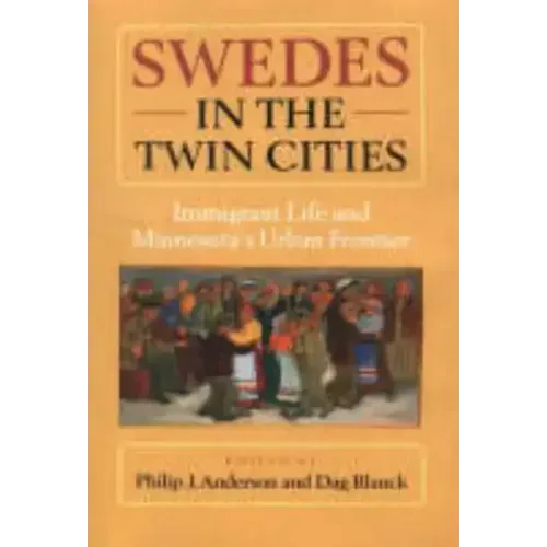 Swedes in the Twin Cities: Immingrant Life and Minnesota's Urban Frontier