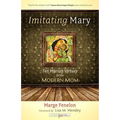 Imitating Mary: Ten Marian Virtues for the Modern Mom