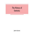The history of statistics, their development and progress in many countries; in memoirs to commemorate the seventy fifth anniversary of the American s
