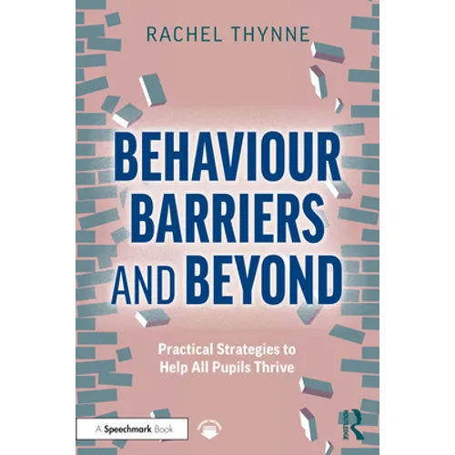 Behaviour Barriers and Beyond: Practical Strategies to Help All Pupils Thrive