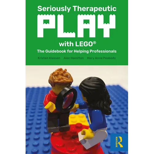 Seriously Therapeutic Play with LEGO(R): The Guidebook for Helping Professionals