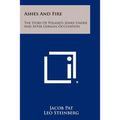 Ashes And Fire: The Story Of Poland's Jewry Under And After German Occupation