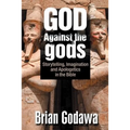 God Against the gods: Storytelling, Imagination and Apologetics in the Bible