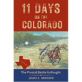 Eleven Days on the Colorado: The Standoff Between the Texian and Mexican Armies and the Pivotal Battle Unfought