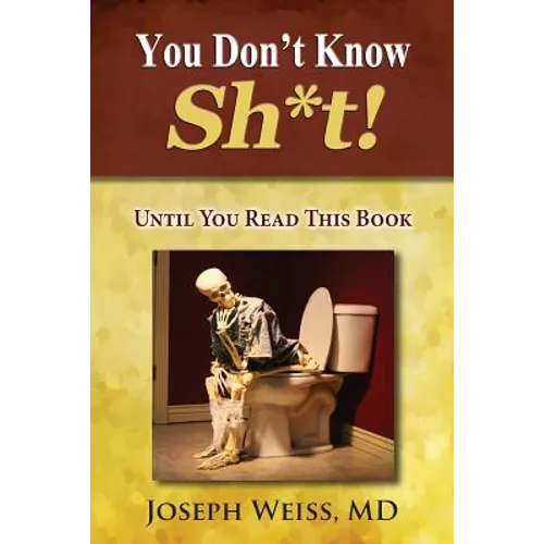You Don't Know Sh*t!: Until You Read This Book