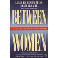 Between Women: Love, Envy and Competition in Women's Friendships
