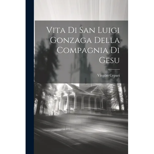 Vita Di San Luigi Gonzaga Della Compagnia Di Gesu