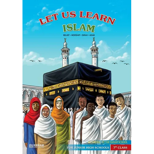 Let us Learn Islam (Belief, Worship, Sirah, Adab - According to the Hanafi School) [7th Class]