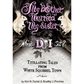 My Brother Married My Sister. Where Do I Sit?: Titillating Tales from White Squirrel Town
