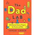 Thedadlab: 50 Awesome Science Projects for Parents and Kids