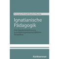 Ignatianische Padagogik: Eine Standortbestimmung Aus Erziehungswissenschaftlicher Perspektive