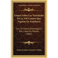 Ensayo Sobre Las Variedades De La Vid Comun Que Vegetan En Andalucia: Con Un Indice Etimologico Y Tres Listas De Plantas (1807)