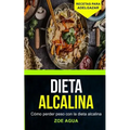 Dieta alcalina: Cómo perder peso con la dieta alcalina (Recetas para Adelgazar)