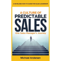 A Culture of Predictable Sales: One Sales Manager's Journey
