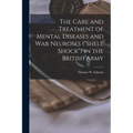 The Care and Treatment of Mental Diseases and war Neuroses ("shell Shock") in the British Army