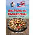 ¡Así Cocina un Clementino!: Preservando la cocina criolla