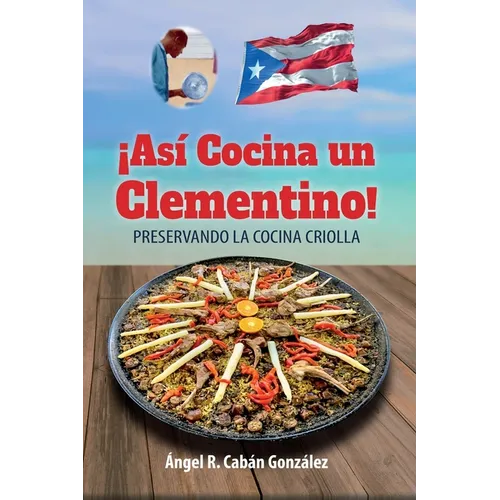 ¡Así Cocina un Clementino!: Preservando la cocina criolla