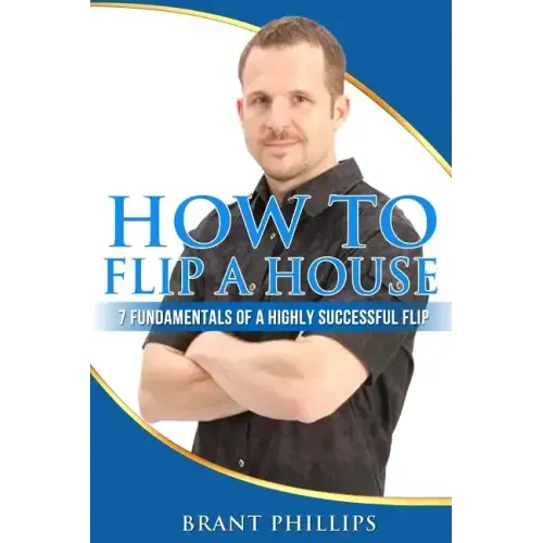 How To Flip A House: 7 Fundamentals Of A Highly Successful Flip