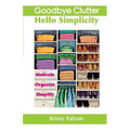 Goodbye Clutter, Hello Simplicity