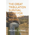 The Great Tribulation Survival Guide for Those Left Behind