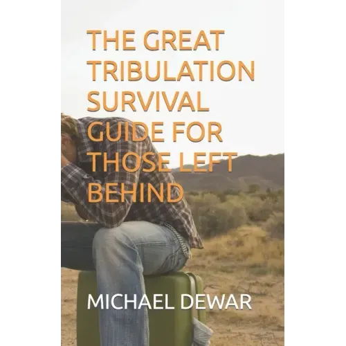 The Great Tribulation Survival Guide for Those Left Behind